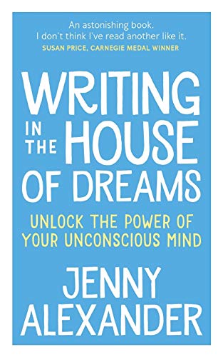 Stock image for Writing in The House of Dreams: Unlock The Power of Your Unconscious Mind (Jenny Alexander's Books for Writers) for sale by WorldofBooks