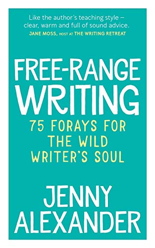 Stock image for Free-Range Writing: 75 Forays For The Wild Writer's Soul (Jenny Alexander's Books for Writers) for sale by WorldofBooks