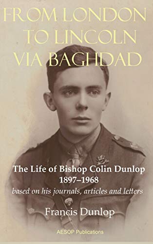 Beispielbild fr From London to Lincoln via Baghdad: The Life of Bishop Colin Dunlop, 1897-1968 zum Verkauf von Lucky's Textbooks