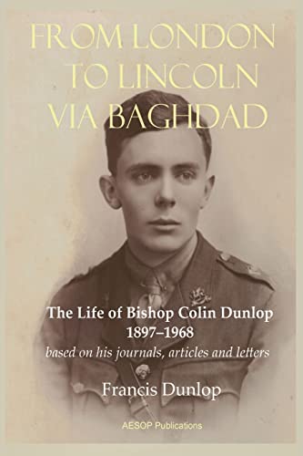 Stock image for From London to Lincoln via Baghdad: The Life of Bishop Colin Dunlop, 1897-1968 for sale by ThriftBooks-Atlanta