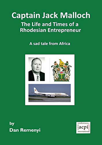 Imagen de archivo de Captain Jack Malloch the Life and Times of a Rhodesian Entrepreneur a Sad Tale from Africa a la venta por Russell Books