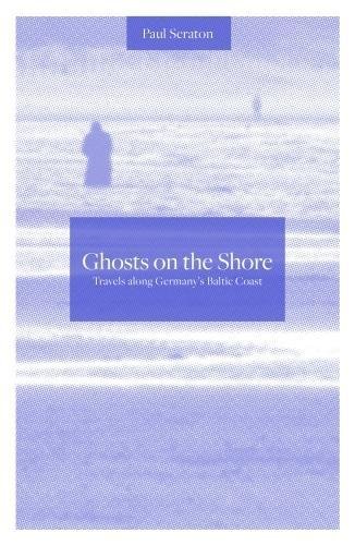 Stock image for Ghosts on the Shore: Travel's Along Germany's Baltic Coast for sale by MusicMagpie