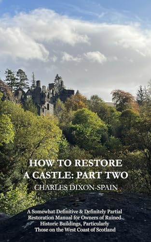 Stock image for How to Restore a Castle: Part Two: A Somewhat Definitive & Definitely Partial Restoration Manual for Owners of Ruined Historic Buildings, Particularly Those on the West Coast of Scotland for sale by GF Books, Inc.