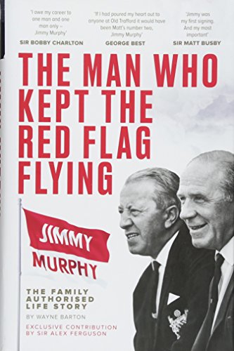 Beispielbild fr The Man Who Kept The Red Flag Flying: Jimmy Murphy: The Fully Authorised Life Story zum Verkauf von WorldofBooks