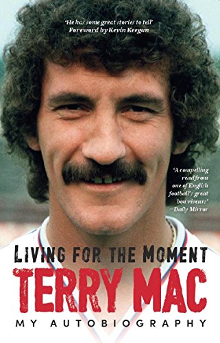 Stock image for Terry Mac: Living For The Moment: My Autobiography for sale by WorldofBooks