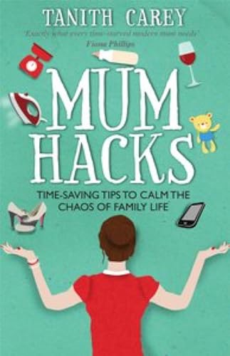 Stock image for Mum Hacks: Time-saving tips to calm the chaos of family life for sale by WorldofBooks