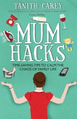 9781910336229: Mum Hacks: Time-saving tips to calm the chaos of family life