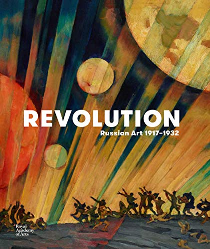 Revolution: Russian Art 1917–1932 [Hardcover] Milner, John; Murray, Natalia; Murray, Nick; Chlenova, Masha; Christie, Ian; Bowlt, John; Misler, Nicoletta; Tregulova, Zelfira; Balakhovskaya, Faina; Petrova, Evgenia and Lodder, Chris - Beatrice Gullström, Alison Hissey, Carola Krueger, Peter Sawbridge, Nick Tite