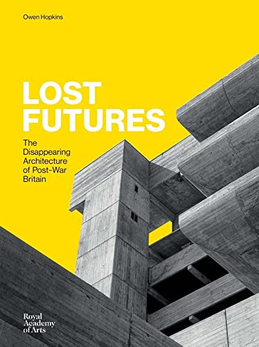 Beispielbild fr Lost Futures: The Disappearing Architecture of Post-War Britain zum Verkauf von WorldofBooks