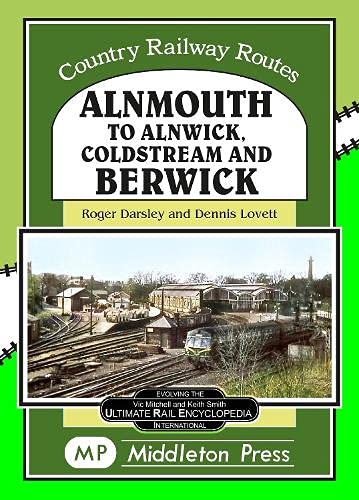 9781910356593: Almouth To Alnwick, Coldstream And Berwick (Country Railway Routes)