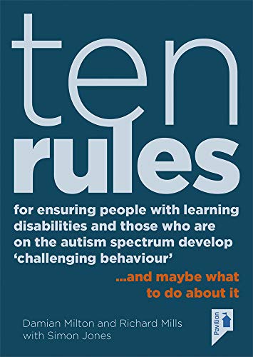 Beispielbild fr Ten Rules for Ensuring People with Learning Disabilities and Those Who Are on the Autism Spectrum Develop 'Challenging Behaviour': . and Maybe What zum Verkauf von ThriftBooks-Atlanta