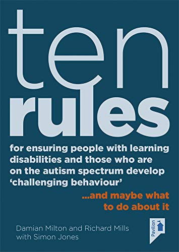 9781910366882: 10 Rules for Ensuring People with Learning Disabilities and Those Who are on the Autism Spectrum Develop 'Challenging Behaviour': ...And Maybe What to Do About it
