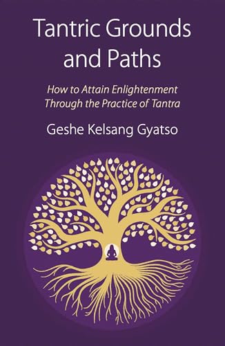 9781910368466: Tantric Grounds and Paths: How to Enter, Progress on, and Complete the Vajrayana Path