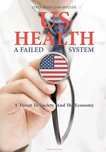 Stock image for US Health: A Failed System: A Threat to Society and the Economy for sale by Lucky's Textbooks