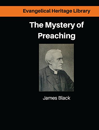 Stock image for The Mystery of Preaching: Lectures on Evangelical Preaching by James Black (Evangelical Heritage Library) for sale by Lucky's Textbooks