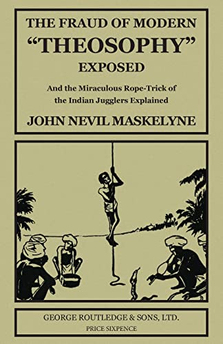Beispielbild fr The Fraud of Modern "Theosophy" Exposed: And the Miraculous Rope-Trick of the Indian Jugglers Explained zum Verkauf von GF Books, Inc.