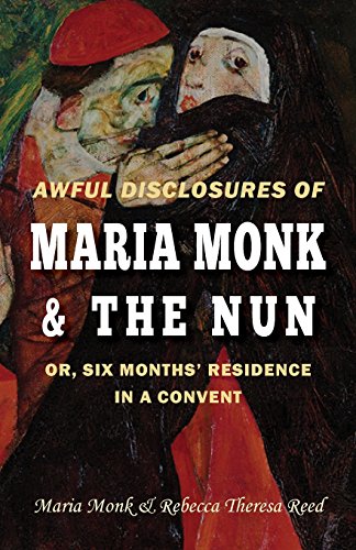 Stock image for Awful Disclosures of Maria Monk & The Nun; or, Six Months' Residence in a Convent for sale by PlumCircle