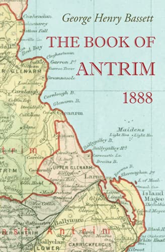 Imagen de archivo de The Book of Antrim: A Manual and Directory for Manufacturers, Merchants, Traders, Professional Men, Land-owners, Farmers, Tourists, Anglers and Sportsmen Generally a la venta por GF Books, Inc.