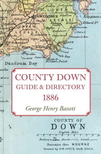 Beispielbild fr County Down Guide and Directory: A Book for Manufacturers, Merchants, Traders, Land-owners, Farmers, Tourists, Anglers and Sportsmen Generally zum Verkauf von GF Books, Inc.