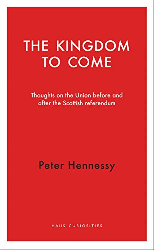 Beispielbild fr The Kingdom to Come (Haus Curiosities): Thoughts on the Union before and after the Scottish Independence Referendum zum Verkauf von WorldofBooks