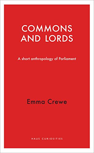 9781910376072: Commons and Lords: A Short Anthropology of Parliament (Haus Curiosities)