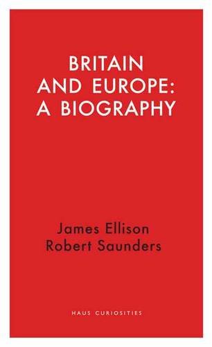 9781910376256: Britain and Europe a Biography: 7 (Haus Curiosities)