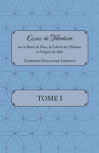 Imagen de archivo de Essais de Thodice, Tome I.: sur la Bont de Dieu, la Livert de l?Homme, et l?Origine du Mal. (Carrigboy Classics) (French Edition) a la venta por GF Books, Inc.