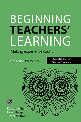 9781910391174: Beginning Teachers' Learning: Making Experience Count (Critical Guides for Teacher Educators)
