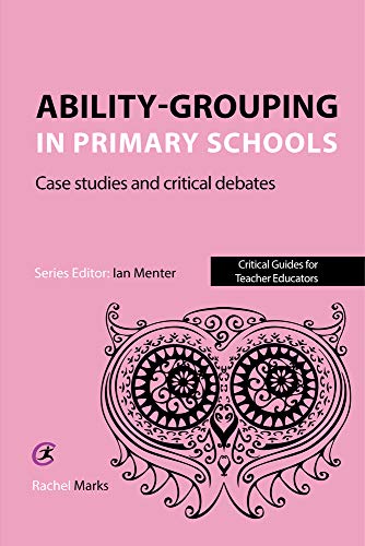 Beispielbild fr Ability-grouping in Primary Schools: Case Studies and Critical Debates (Critical Guides for Teacher Educators) zum Verkauf von WorldofBooks