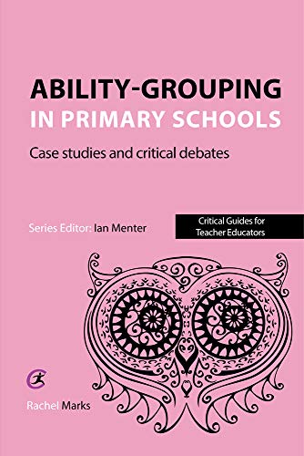 Stock image for Ability-grouping in Primary Schools: Case Studies and Critical Debates (Critical Guides for Teacher Educators) for sale by WorldofBooks