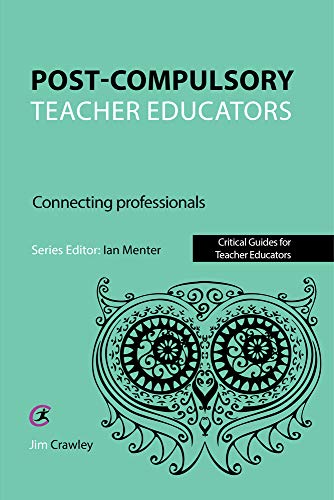 9781910391860: Post Compulsory Teacher Educators: Connecting Professionals: Connecting Professionals (Critical Guides for Teacher Educators)