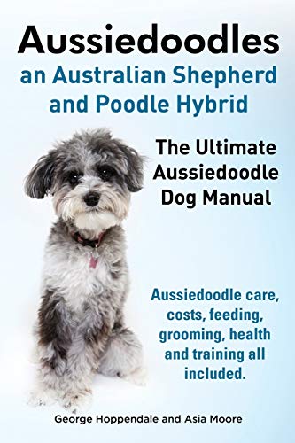 Stock image for Aussiedoodles. the Ultimate Aussiedoodle Dog Manual. Aussiedoodle Care, Costs, Feeding, Grooming, Health and Training All Included. for sale by ThriftBooks-Atlanta