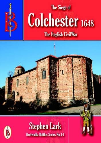 Beispielbild fr The Siege of Colchester 1648: 14 (Bretwalda Battles) zum Verkauf von WorldofBooks