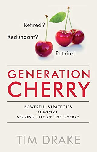 Stock image for Generation Cherry: Retired? Redundant? Rethink! Powerful Strategies to Give You a Second Bite of the Cherry for sale by Kennys Bookshop and Art Galleries Ltd.