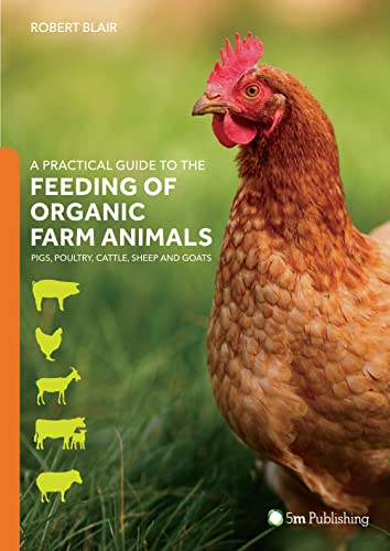 Stock image for A Practical Guide to the Feeding of Organic Farm Animals : Pigs, Poultry, Cattle, Sheep and Goats for sale by Better World Books Ltd