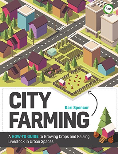 Beispielbild fr City Farming : A How-to Guide to Growing Crops and Raising Livestock in Urban Spaces zum Verkauf von Buchpark