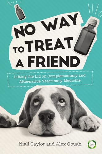 Stock image for No Way to Treat a Friend: Lifting the Lid on Complementary and Alternative Veterinary Medicine (Evidence Based Science) for sale by AwesomeBooks