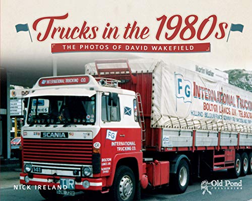 Stock image for Trucks in the 1980s: The Photos of David Wakefield (Old Pond Books) Comprehensive Photographic Collection of Over 300 Images of Trucks from All Over the World for sale by PlumCircle