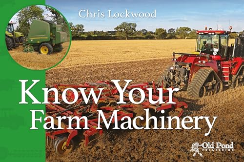 Stock image for Know Your Farm Machinery (Old Pond Books) 43 Machines including Tractors, Ploughs, Cultivators, Drills, Spreaders, Balers, and More, with Fun Facts and a Full-Page Photo of Each Agricultural Machine for sale by WorldofBooks