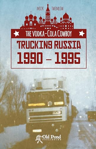 Stock image for The Vodka-Cola Cowboy: Trucking Russia 1990 - 1995 for sale by WorldofBooks