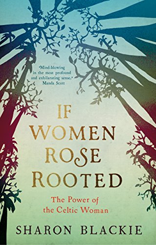 9781910463253: If Women Rose Rooted: The Power of the Celtic Woman