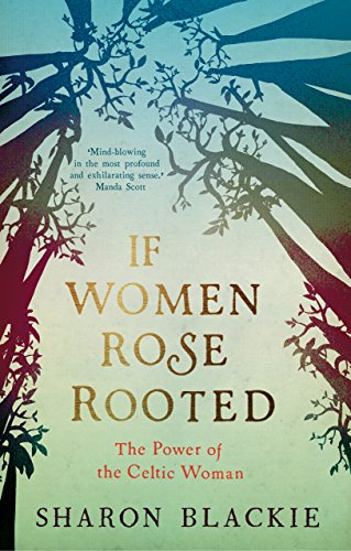 Stock image for If Women Rose Rooted : The Power of the Celtic Woman for sale by WorldofBooks