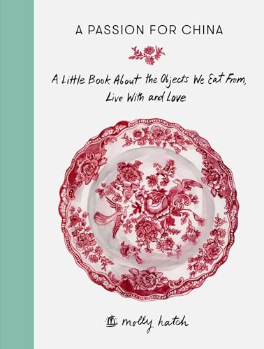 Beispielbild fr A Passion for China: A Little Book About the Objects We Eat From, Live with and Love zum Verkauf von SecondSale