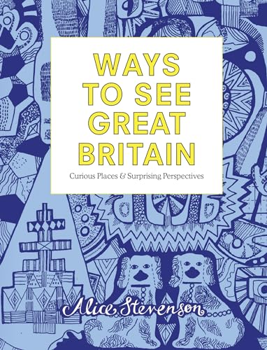 Stock image for Ways to See Great Britain : Curious Places and Surprising Perspectives for sale by Better World Books: West
