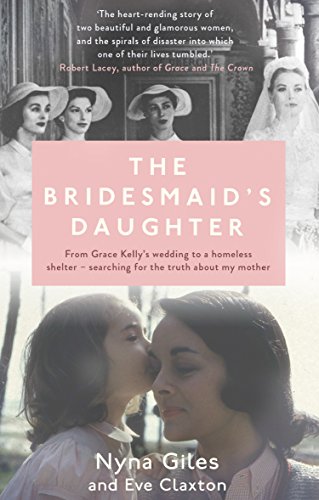 Stock image for The Bridesmaid's Daughter: From Grace Kelly's wedding to a homeless shelter - searching for the truth about my mother for sale by HPB-Emerald