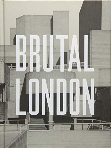 Stock image for Brutal London: A Photographic Exploration of Post-War London for sale by SecondSale