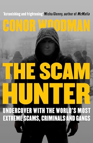 Stock image for The Scam Hunter: Undercover with the World's Most Extreme Scams, Criminals and Gangs: Investigating the Criminal Heart of the Global City for sale by WorldofBooks