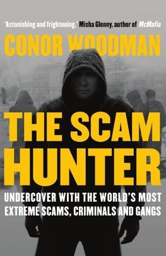 9781910463826: The Scam Hunter: Undercover with the World's Most Extreme Scams, Criminals and Gangs: Investigating the Criminal Heart of the Global City