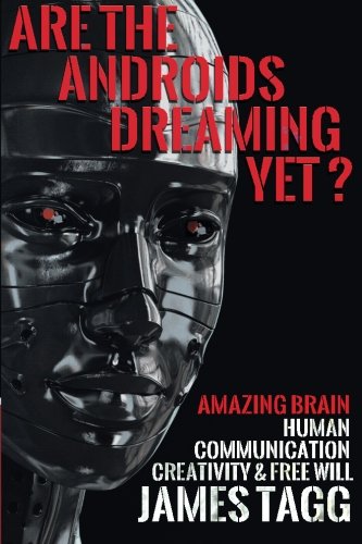 Stock image for Are the Androids Dreaming Yet?: Amazing Brain. Human Communication, Creativity & Free Will. for sale by WorldofBooks