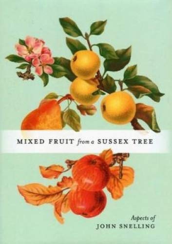 Beispielbild fr MIXED FRUIT FROM A SUSSEX TREE: ASPECTS OF JOHN SNELLING zum Verkauf von WorldofBooks